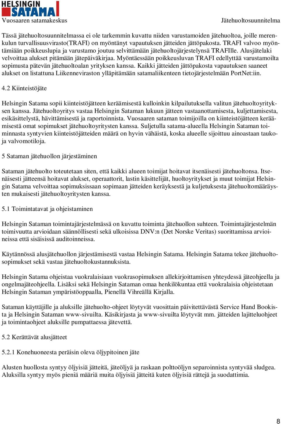 Myöntäessään poikkeusluvan TRAFI edellyttää varustamoilta sopimusta pätevän jätehuoltoalan yrityksen kanssa.