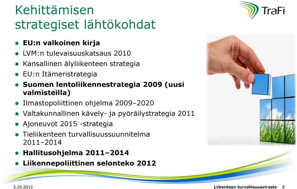 2009 2020 Valtakunnallinen kävely- ja pyöräilystrategia 2011 Ajoneuvot 2015 -strategia Tieliikenteen