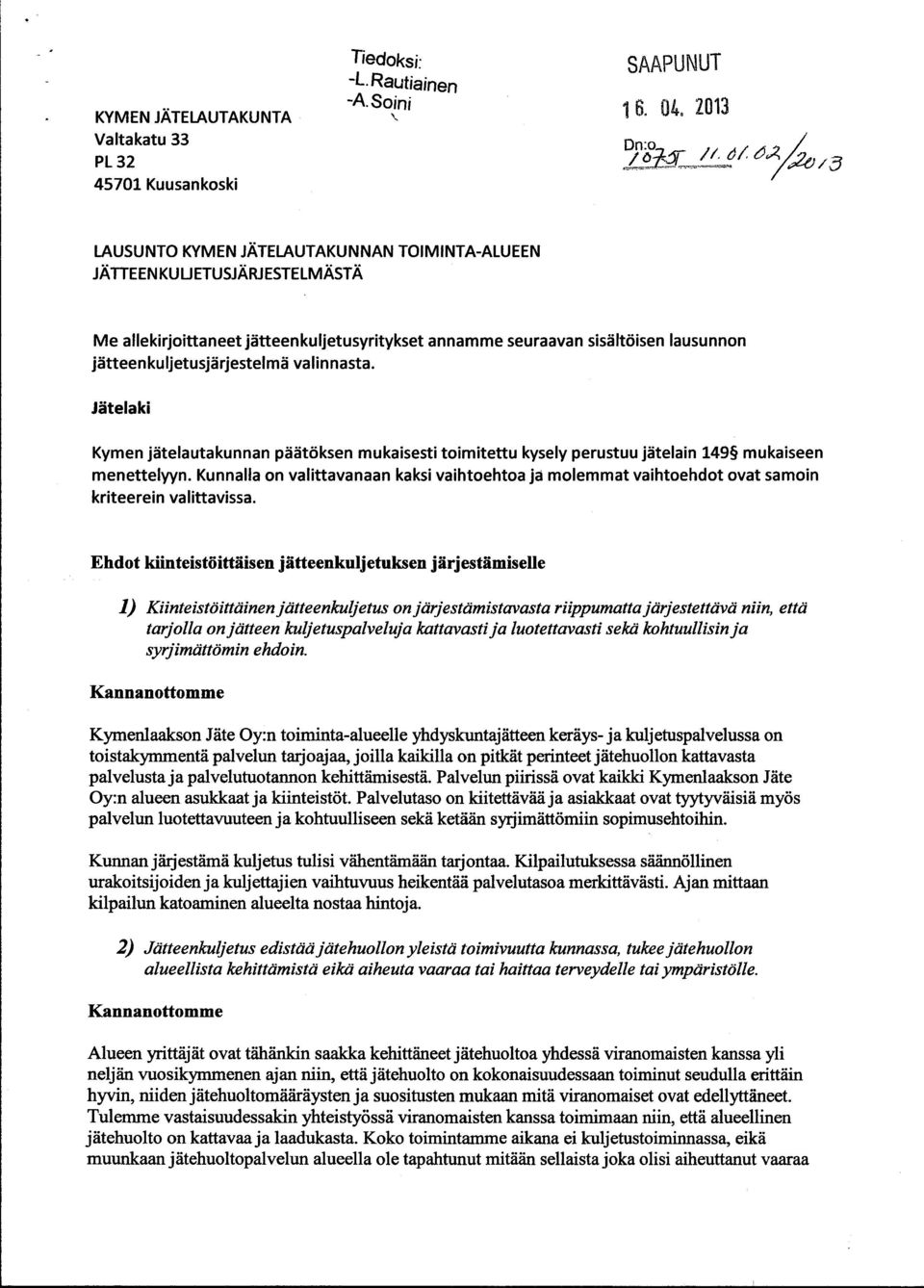 jätteenkuljetusjärjestelmä valinnasta. Jätelaki Kymen jätelautakunnan päätöksen mukaisesti toimitettu kysely perustuu jätelain 149 mukaiseen menettelyyn.