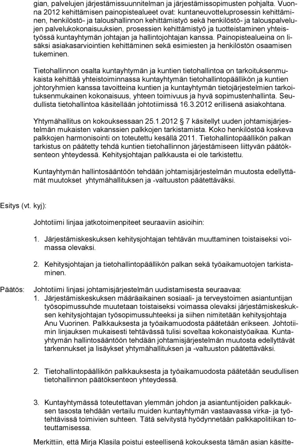 prosessien kehittämistyö ja tuotteistaminen yhteistyössä kuntayhtymän johtajan ja hallintojohtajan kanssa.