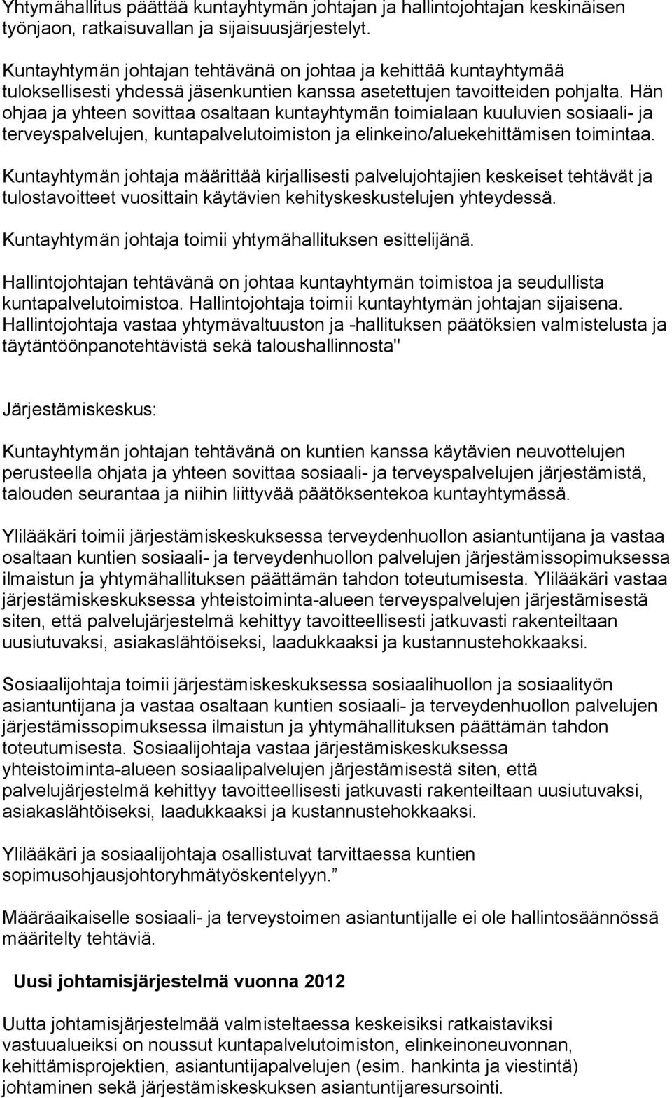 Hän ohjaa ja yhteen sovittaa osaltaan kuntayhtymän toimialaan kuuluvien sosiaali- ja terveyspalvelujen, kuntapalvelutoimiston ja elinkeino/aluekehittämisen toimintaa.