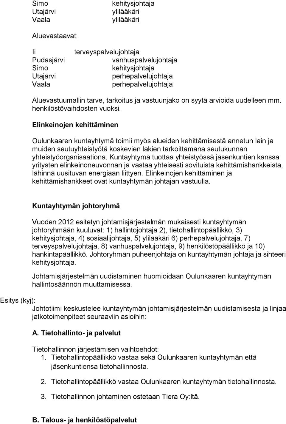 Elinkeinojen kehittäminen Oulunkaaren kuntayhtymä toimii myös alueiden kehittämisestä annetun lain ja muiden seutuyhteistyötä koskevien lakien tarkoittamana seutukunnan yhteistyöorganisaationa.