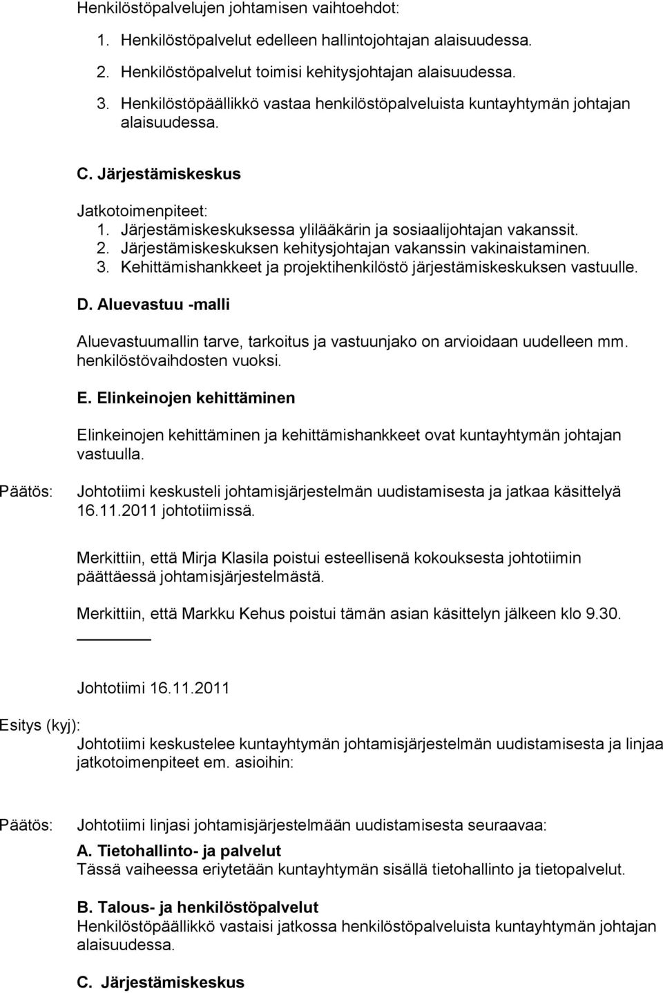 Järjestämiskeskuksen kehitysjohtajan vakanssin vakinaistaminen. 3. Kehittämishankkeet ja projektihenkilöstö järjestämiskeskuksen vastuulle. D.