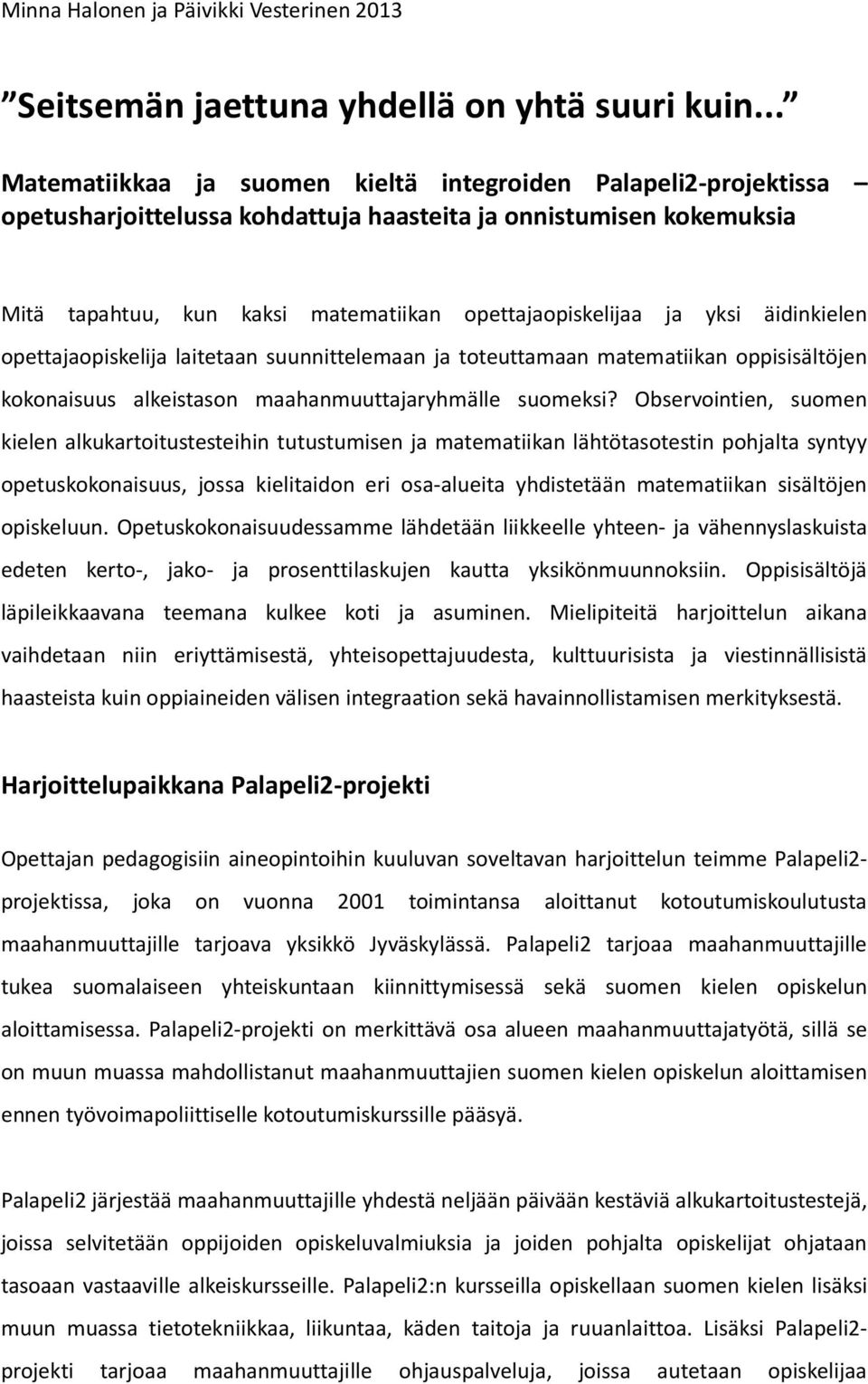 yksi äidinkielen opettajaopiskelija laitetaan suunnittelemaan ja toteuttamaan matematiikan oppisisältöjen kokonaisuus alkeistason maahanmuuttajaryhmälle suomeksi?