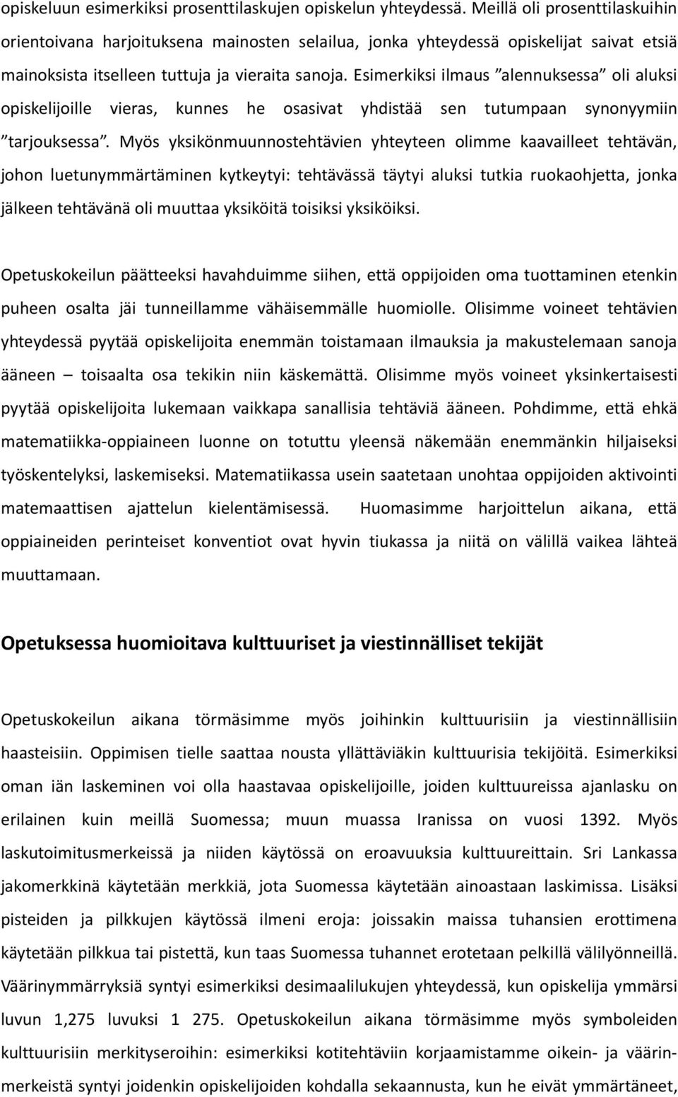 Esimerkiksi ilmaus alennuksessa oli aluksi opiskelijoille vieras, kunnes he osasivat yhdistää sen tutumpaan synonyymiin tarjouksessa.