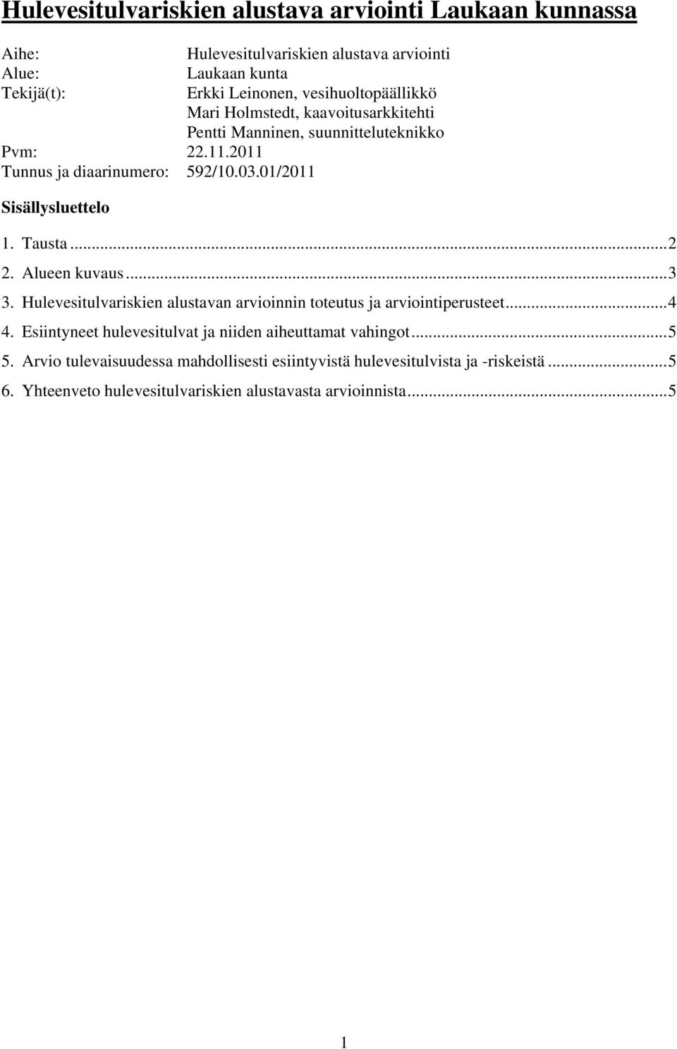 01/2011 Sisällysluettelo 1. Tausta...2 2. Alueen kuvaus...3 3. Hulevesitulvariskien alustavan arvioinnin toteutus ja arviointiperusteet...4 4.