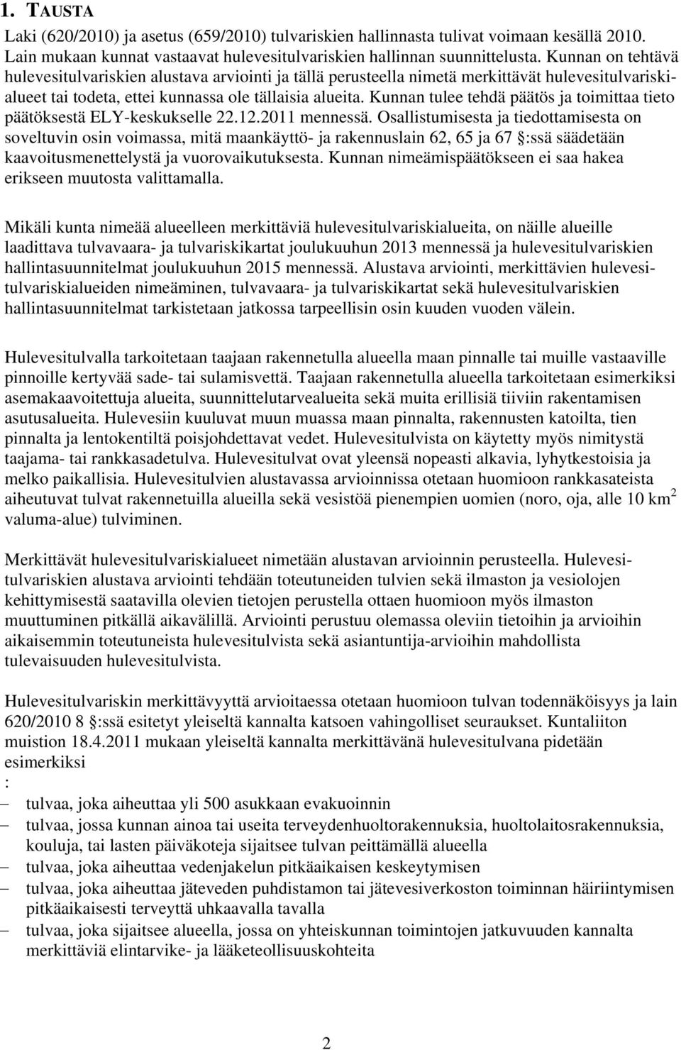 Kunnan tulee tehdä päätös ja toimittaa tieto päätöksestä ELY-keskukselle 22.12.2011 mennessä.