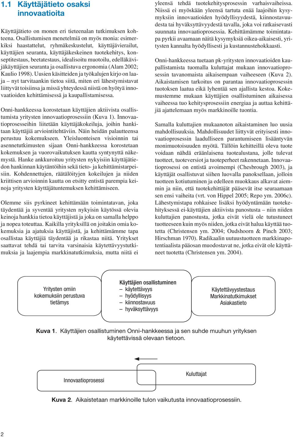 muotoilu, edelläkävijäkäyttäjien seuranta ja osallistuva ergonomia (Alam 2002; Kaulio 1998).