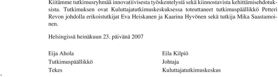 erikoistutkijat Eva Heiskanen ja Kaarina Hyvönen sekä tutkija Mika Saastamoinen.