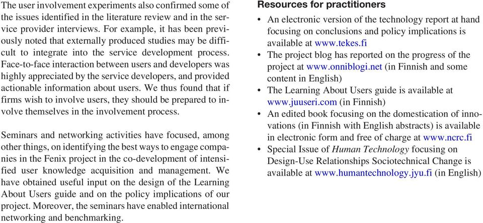 Face-to-face interaction between users and developers was highly appreciated by the service developers, and provided actionable information about users.