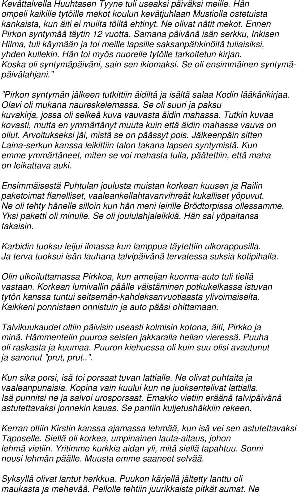 Hän toi myös nuorelle tytölle tarkoitetun kirjan. Koska oli syntymäpäiväni, sain sen ikiomaksi. Se oli ensimmäinen syntymäpäivälahjani.