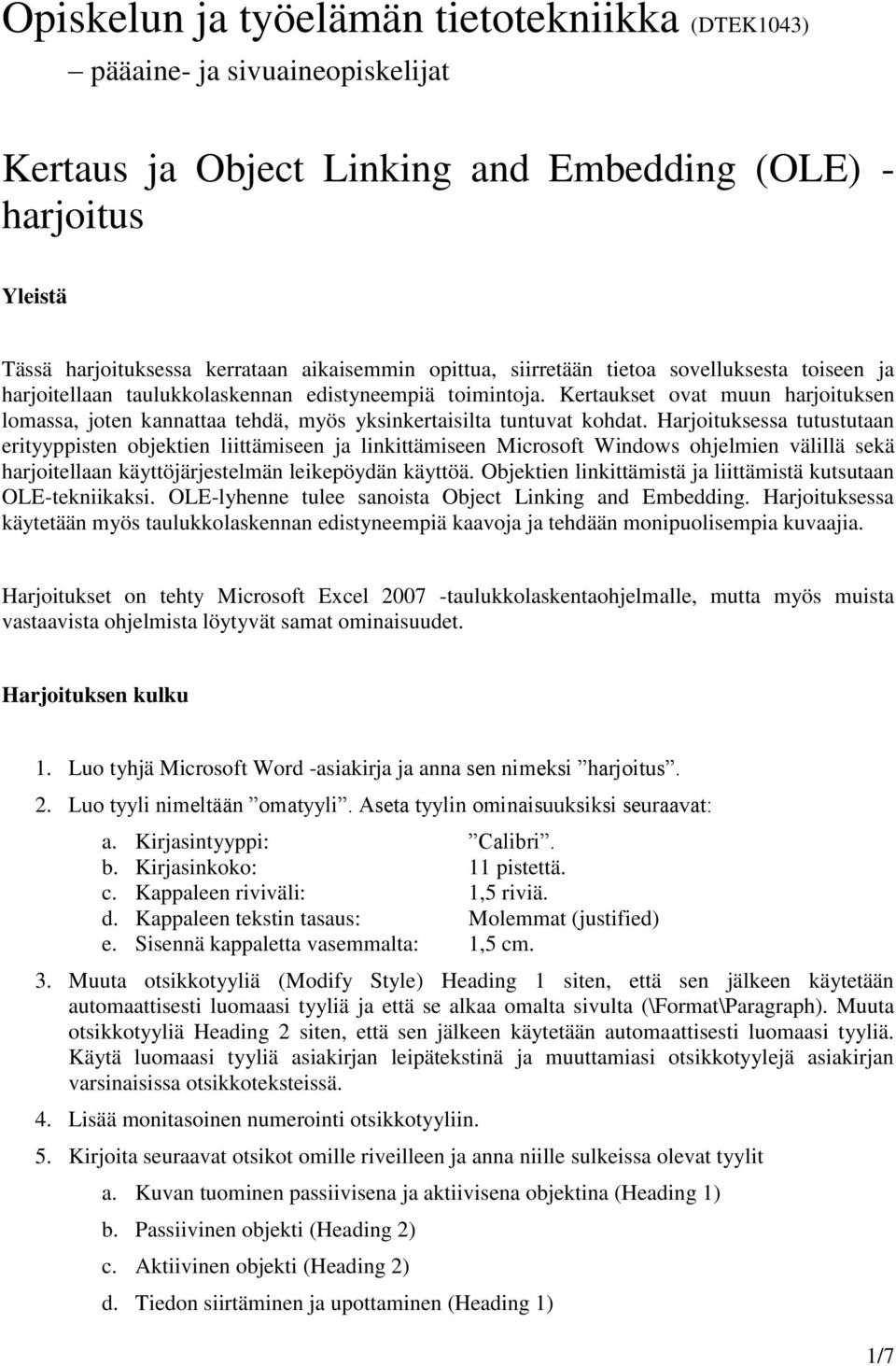 Kertaukset ovat muun harjoituksen lomassa, joten kannattaa tehdä, myös yksinkertaisilta tuntuvat kohdat.