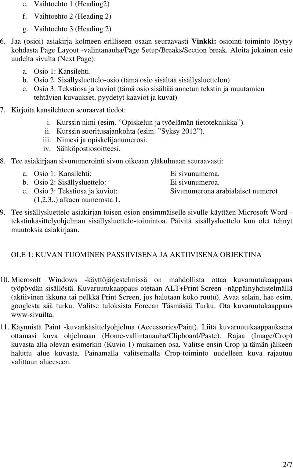 Aloita jokainen osio uudelta sivulta (Next Page): a. Osio 1: Kansilehti. b. Osio 2. Sisällysluettelo-osio (tämä osio sisältää sisällysluettelon) c.