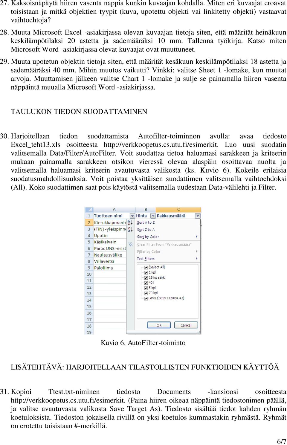 Muuta Microsoft Excel -asiakirjassa olevan kuvaajan tietoja siten, että määrität heinäkuun keskilämpötilaksi 20 astetta ja sademääräksi 10 mm. Tallenna työkirja.