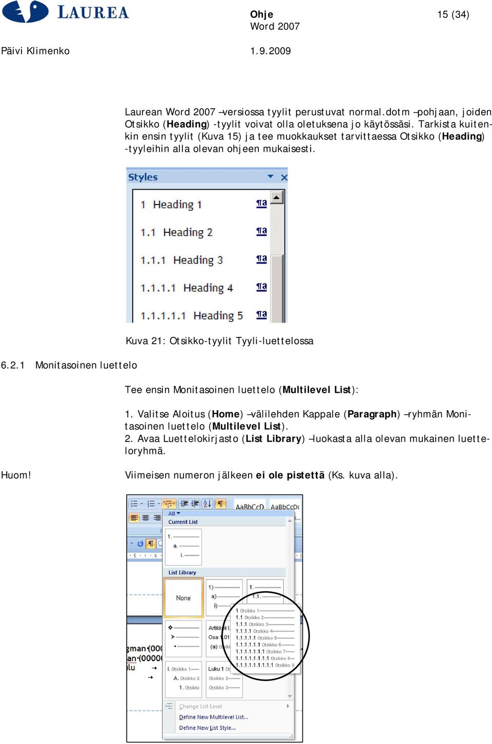 1 Monitasoinen luettelo Kuva 21: Otsikko-tyylit Tyyli-luettelossa Tee ensin Monitasoinen luettelo (Multilevel List): 1.
