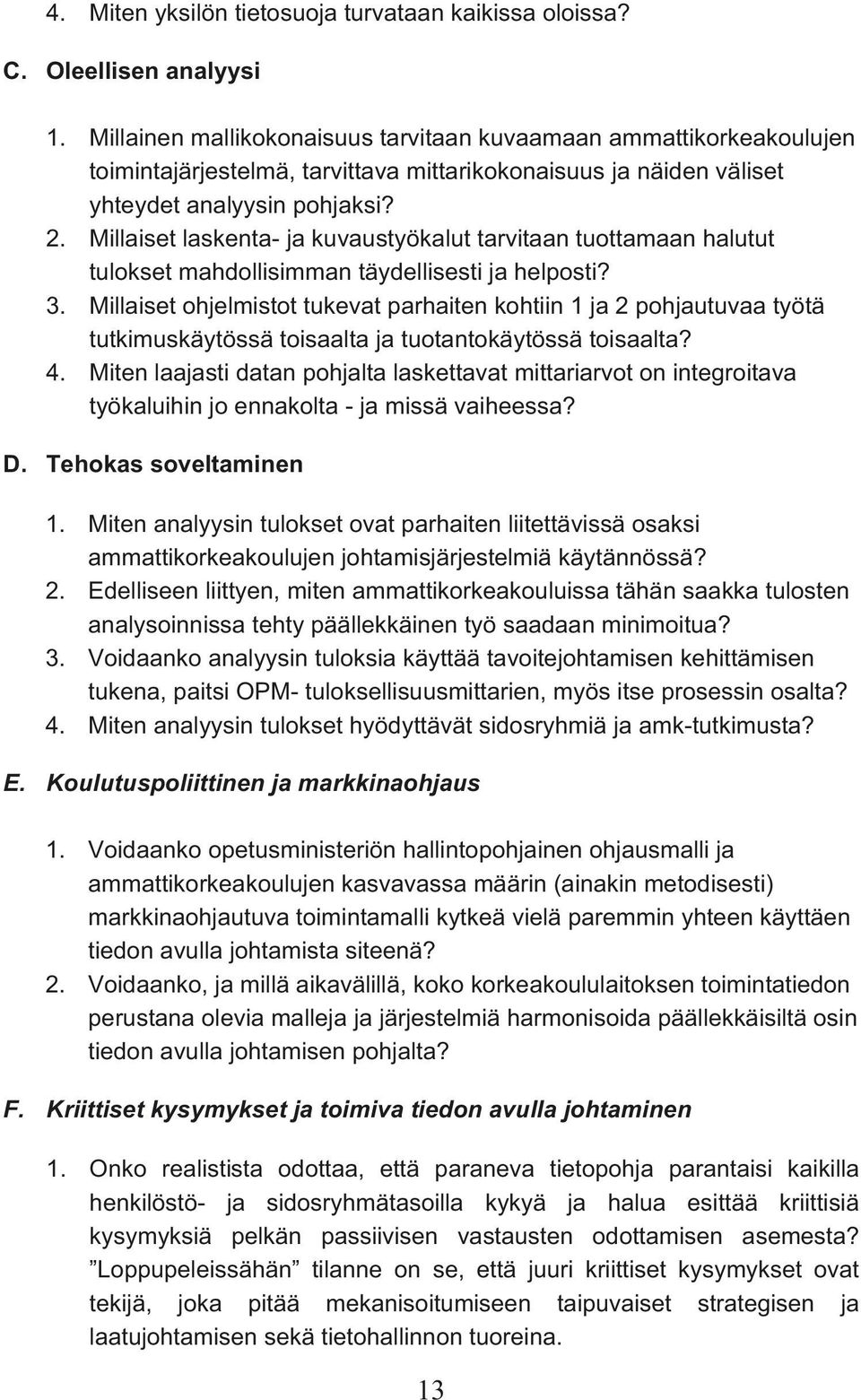 Millaiset laskenta- ja kuvaustyökalut tarvitaan tuottamaan halutut tulokset mahdollisimman täydellisesti ja helposti? 3.