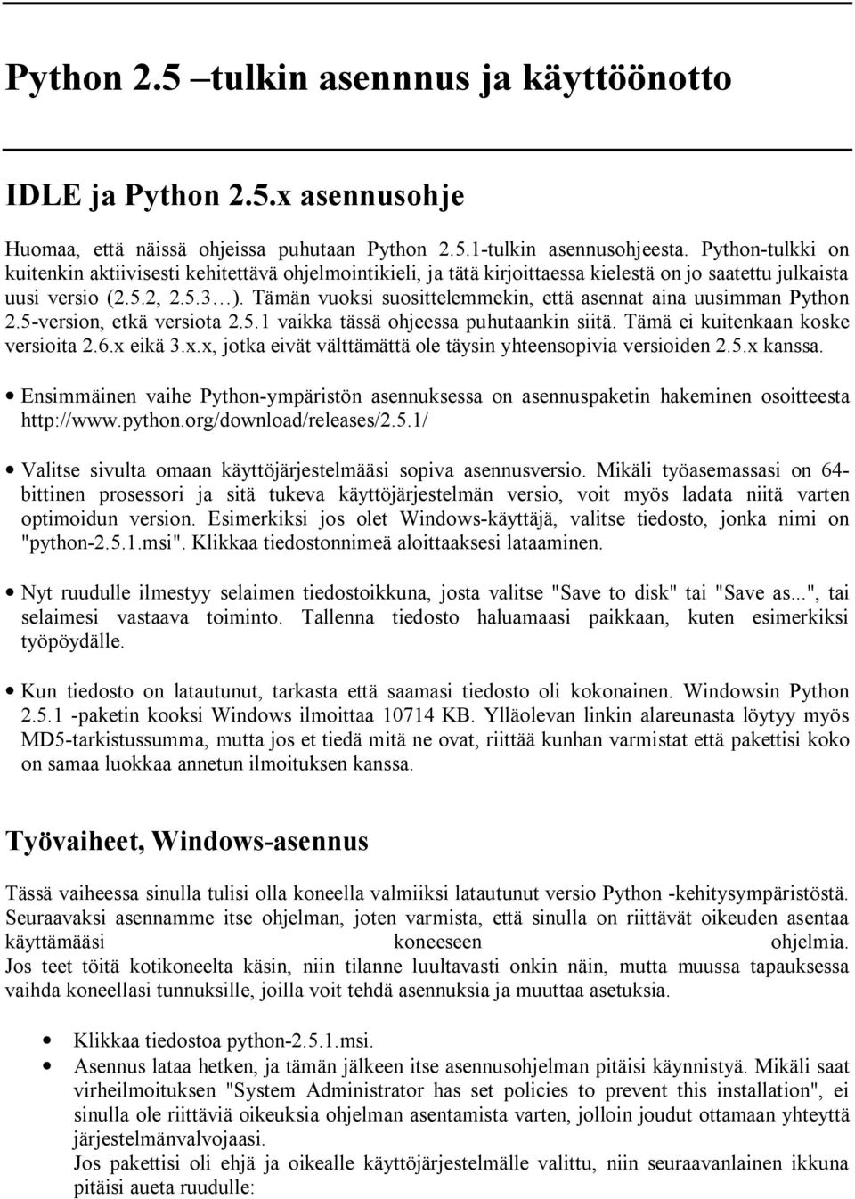 Tämän vuoksi suosittelemmekin, että asennat aina uusimman Python 2.5-version, etkä versiota 2.5.1 vaikka tässä ohjeessa puhutaankin siitä. Tämä ei kuitenkaan koske versioita 2.6.x 