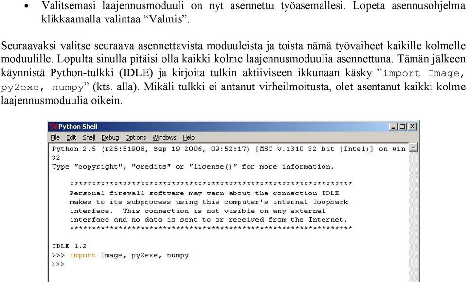 Lopulta sinulla pitäisi olla kaikki kolme laajennusmoduulia asennettuna.