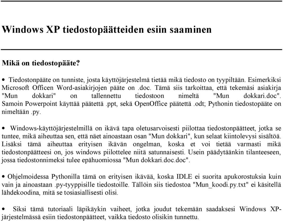 Samoin Powerpoint käyttää päätettä.ppt, sekä OpenOffice päätettä.odt; Pythonin tiedostopääte on nimeltään.py.