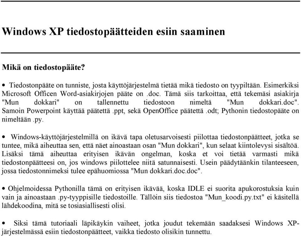 Samoin Powerpoint käyttää päätettä.ppt, sekä OpenOffice päätettä.odt; Pythonin tiedostopääte on nimeltään.py.