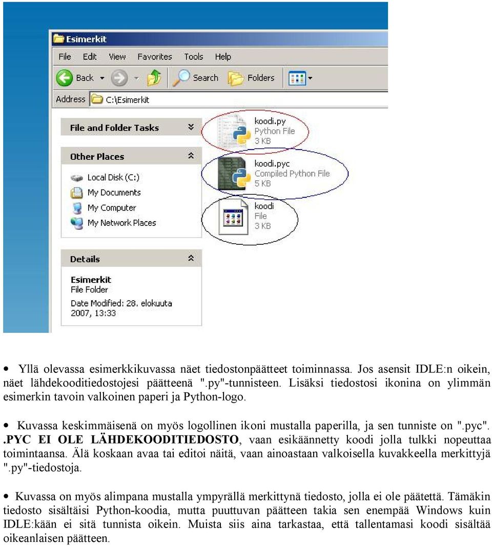 .pyc EI OLE LÄHDEKOODITIEDOSTO, vaan esikäännetty koodi jolla tulkki nopeuttaa toimintaansa. Älä koskaan avaa tai editoi näitä, vaan ainoastaan valkoisella kuvakkeella merkittyjä ".py"-tiedostoja.
