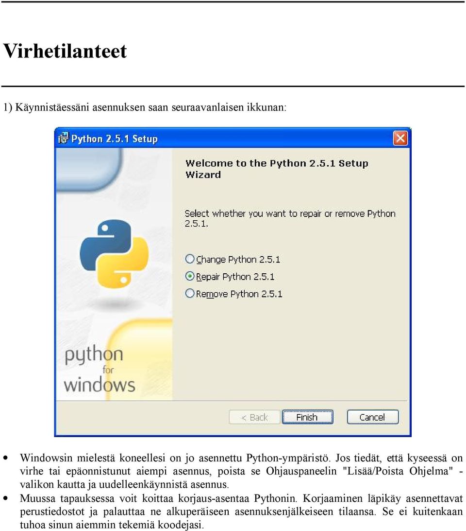 Jos tiedät, että kyseessä on virhe tai epäonnistunut aiempi asennus, poista se Ohjauspaneelin "Lisää/Poista Ohjelma" - valikon