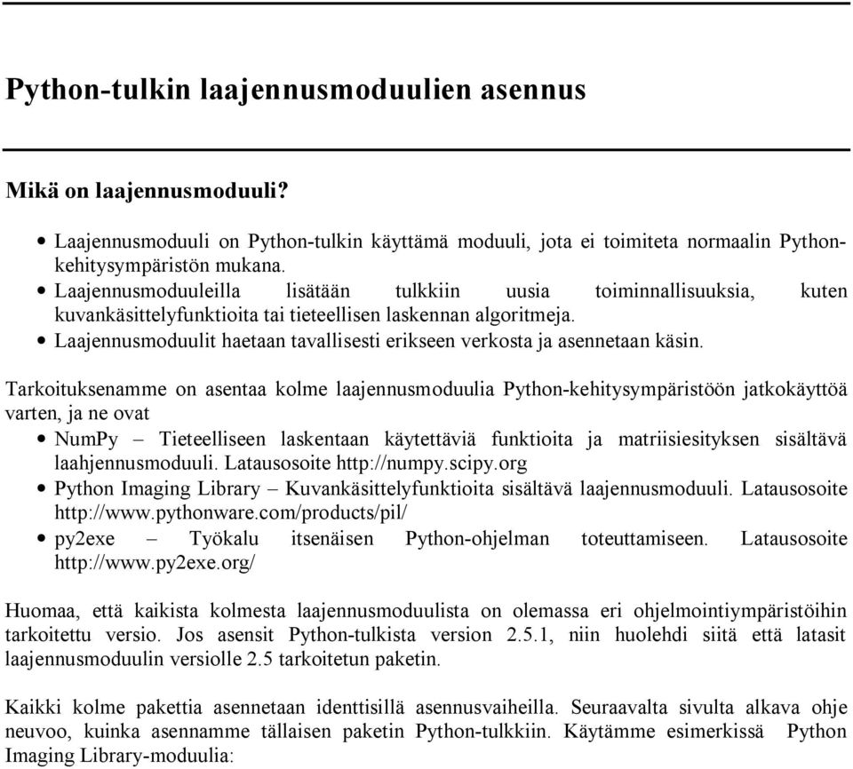 Laajennusmoduulit haetaan tavallisesti erikseen verkosta ja asennetaan käsin.