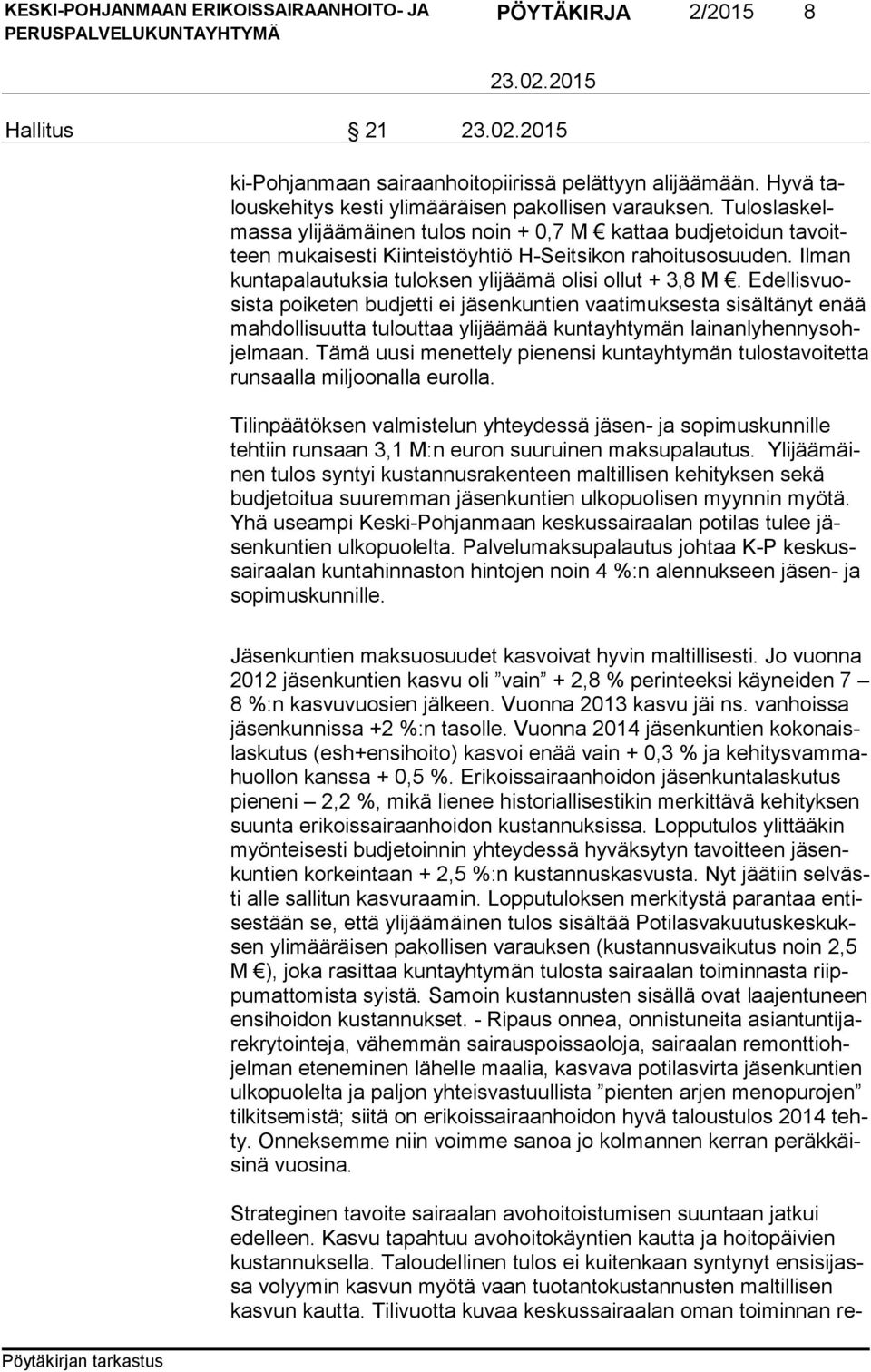 Ilman kun ta pa lau tuk sia tuloksen ylijäämä olisi ollut + 3,8 M.