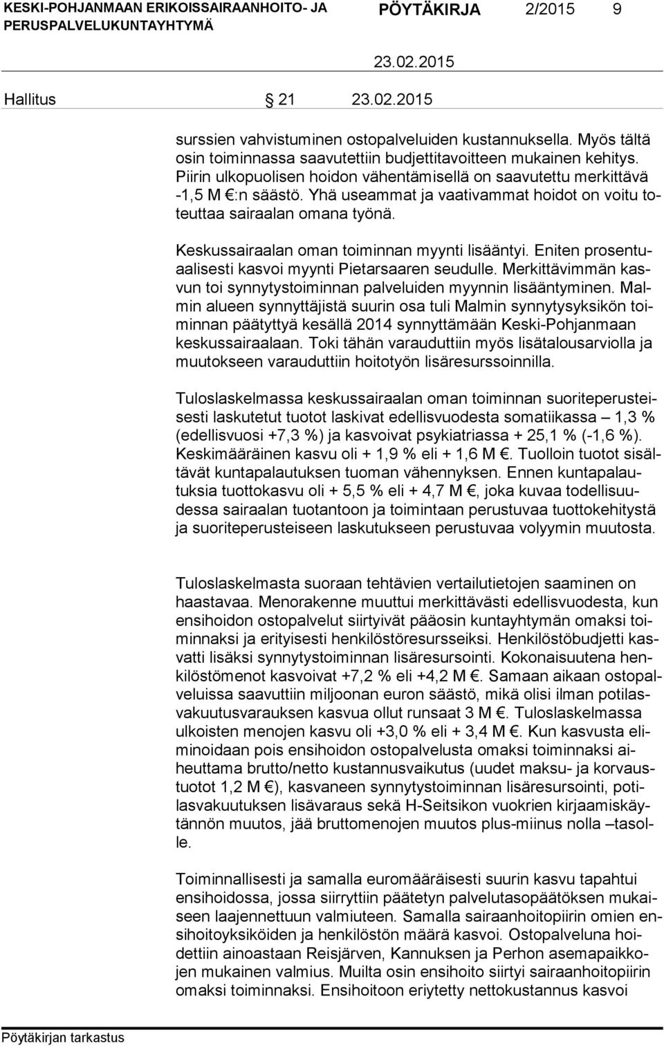 Keskussairaalan oman toiminnan myynti lisääntyi. Eniten pro sen tuaa li ses ti kasvoi myynti Pietarsaaren seudulle. Merkittävimmän kasvun toi synnytystoiminnan palveluiden myynnin lisääntyminen.