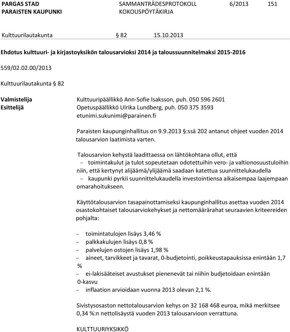 fi Paraisten kaupunginhallitus on 9.9.2013 :ssä 202 antanut ohjeet vuoden 2014 talousarvion laatimista varten.