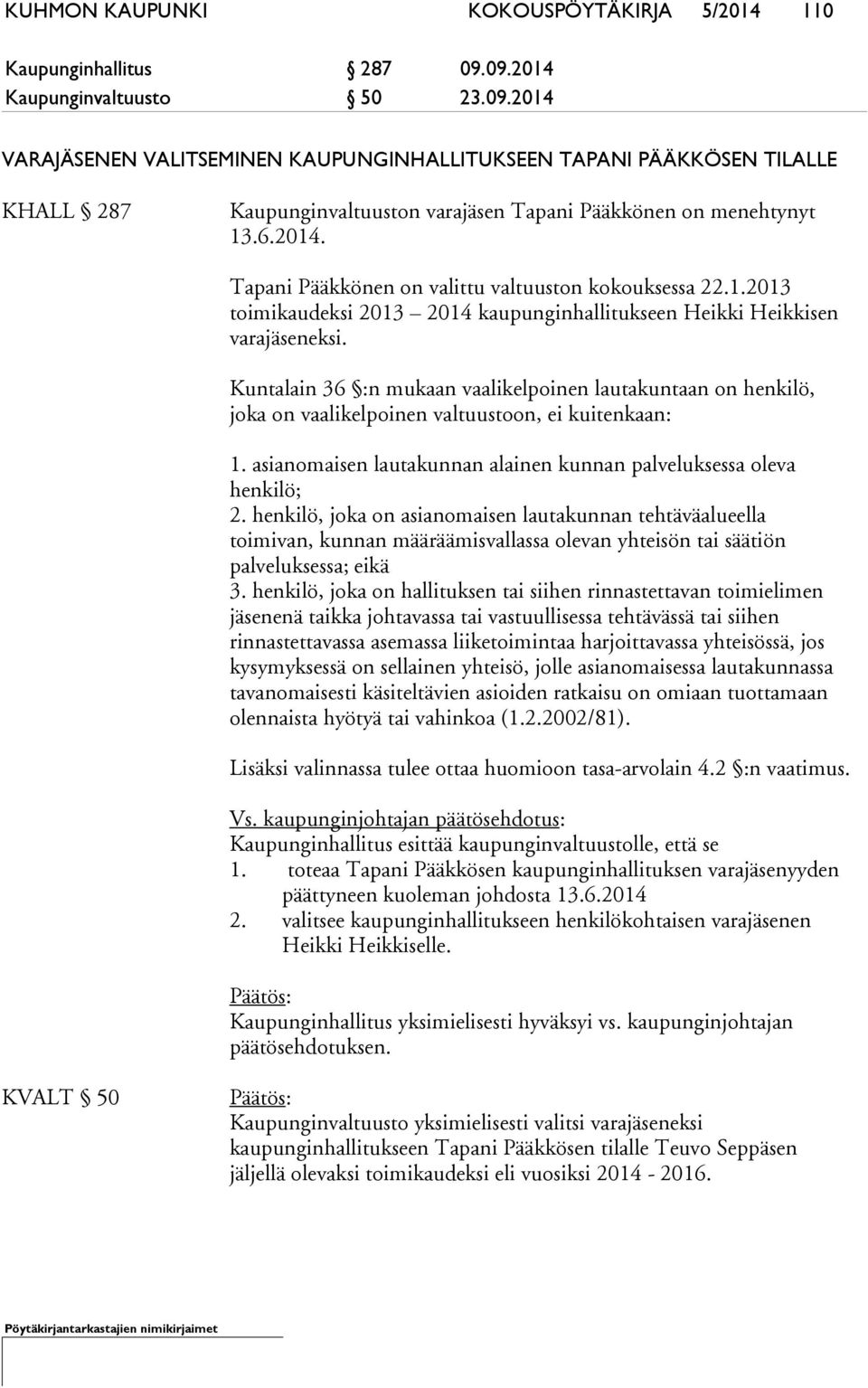 1.2013 toimikaudeksi 2013 2014 kaupunginhallitukseen Heikki Heikkisen varajäseneksi.