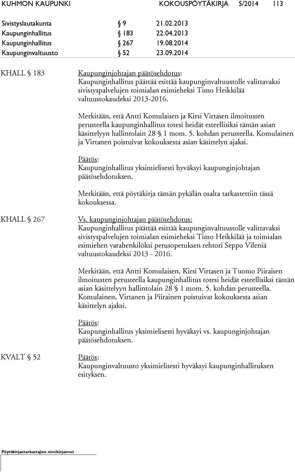 2013-2016. Merkitään, että Antti Komulaisen ja Kirsi Virtasen ilmoitusten perusteella kaupunginhallitus totesi heidät esteellisiksi tämän asian käsittelyyn hallintolain 28 1 mom. 5.