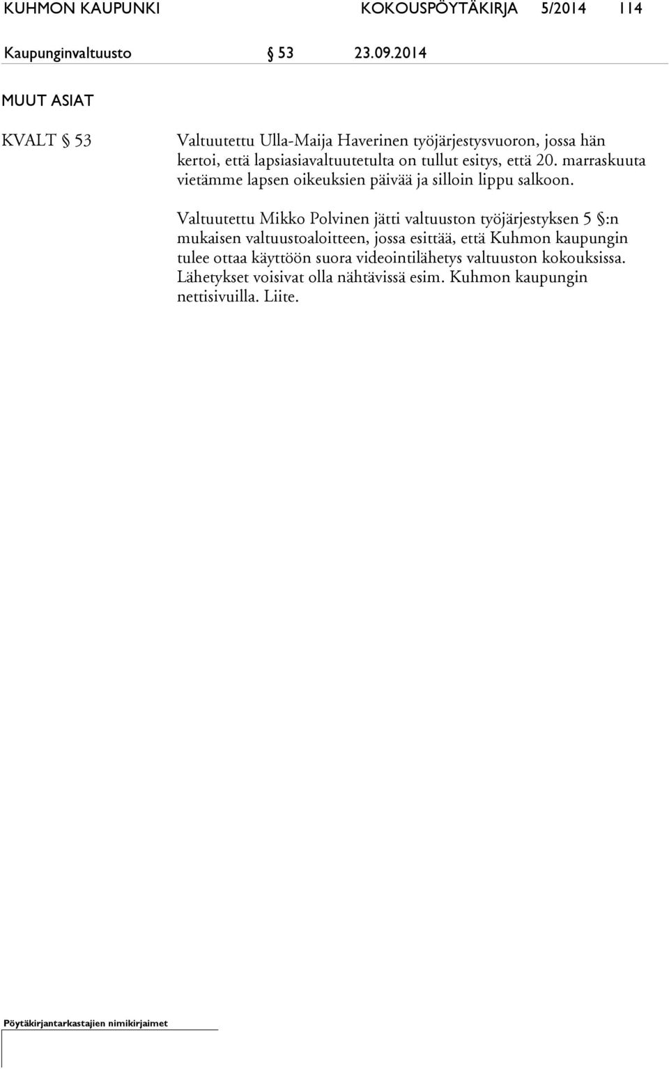 että 20. marraskuuta vietämme lapsen oikeuksien päivää ja silloin lippu salkoon.