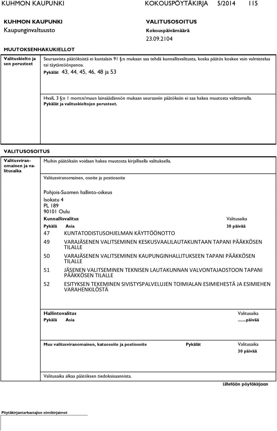 Pykälät 43, 44, 45, 46, 48 ja 53 HvalL 3 :n 1 mom:n/muun lainsäädännön mukaan seuraaviin päätöksiin ei saa hakea muutosta valittamalla. Pykälät ja valituskieltojen perusteet.