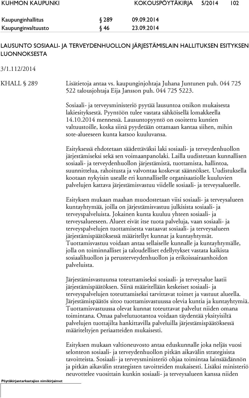 Sosiaali- ja terveysministeriö pyytää lausuntoa otsikon mukaisesta lakiesityksestä. Pyyntöön tulee vastata sähköisellä lomakkeella 14.10.2014 mennessä.