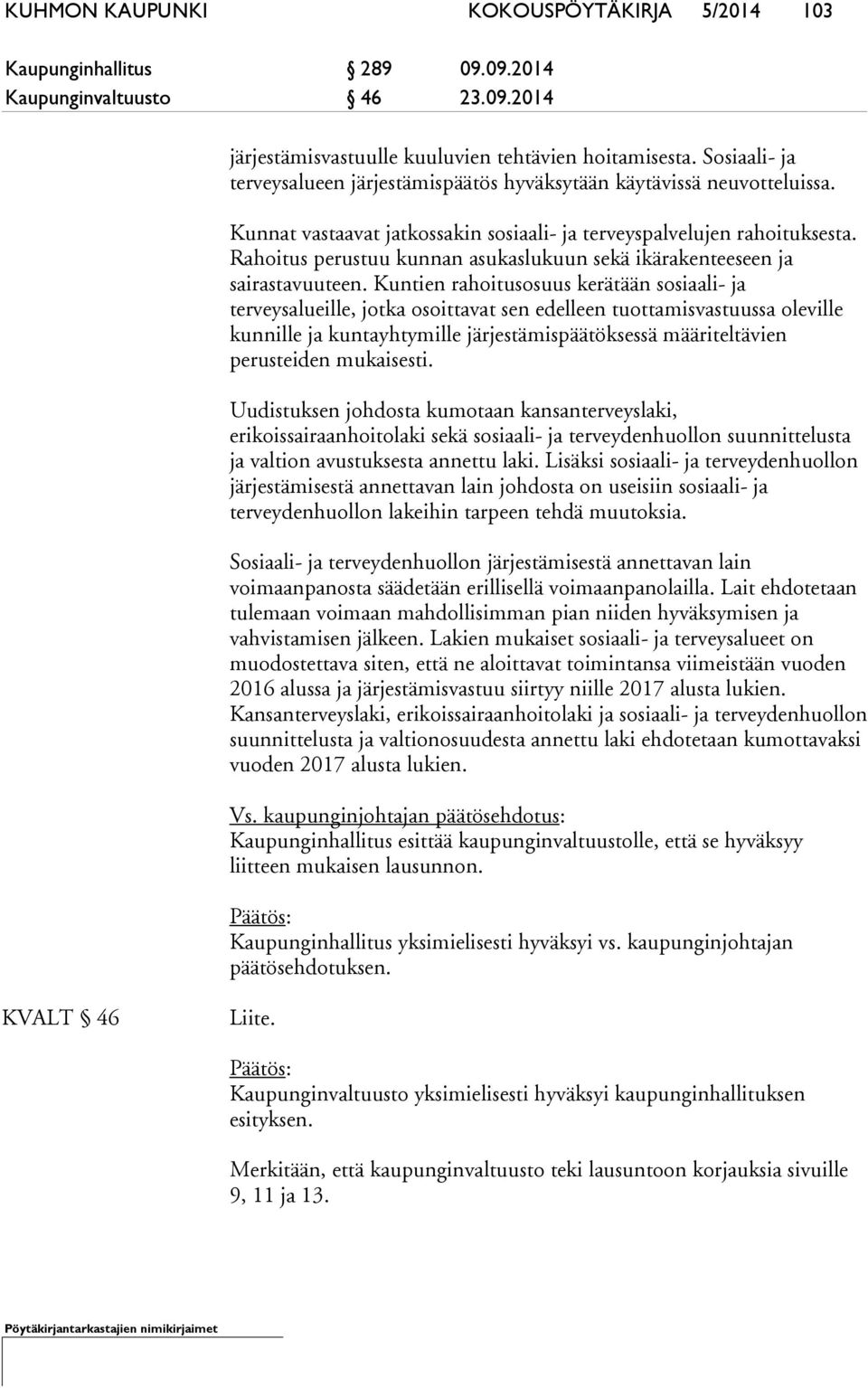 Rahoitus perustuu kunnan asukaslukuun sekä ikärakenteeseen ja sairastavuuteen.