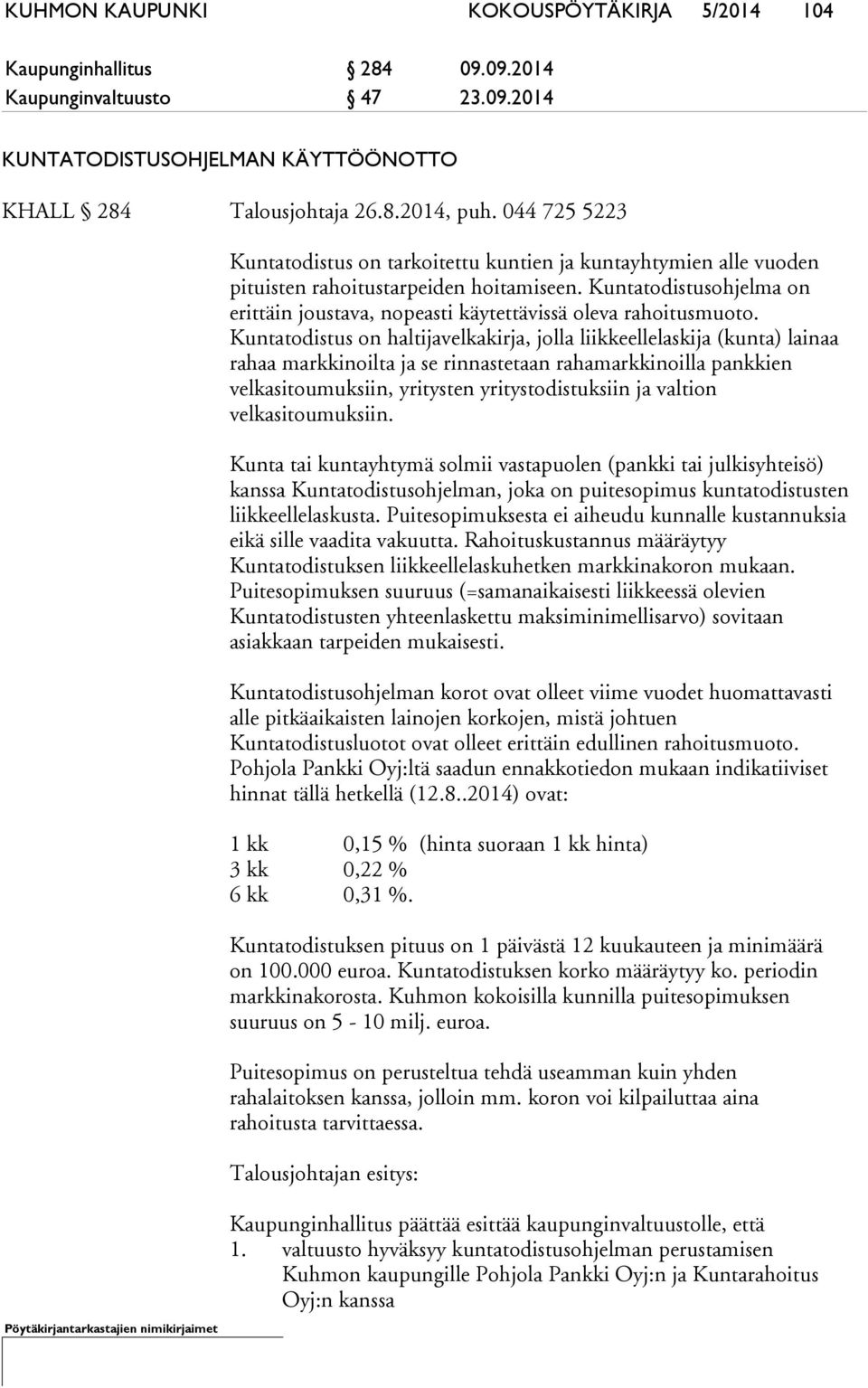 Kuntatodistusohjelma on erittäin joustava, nopeasti käytettävissä oleva rahoitusmuoto.