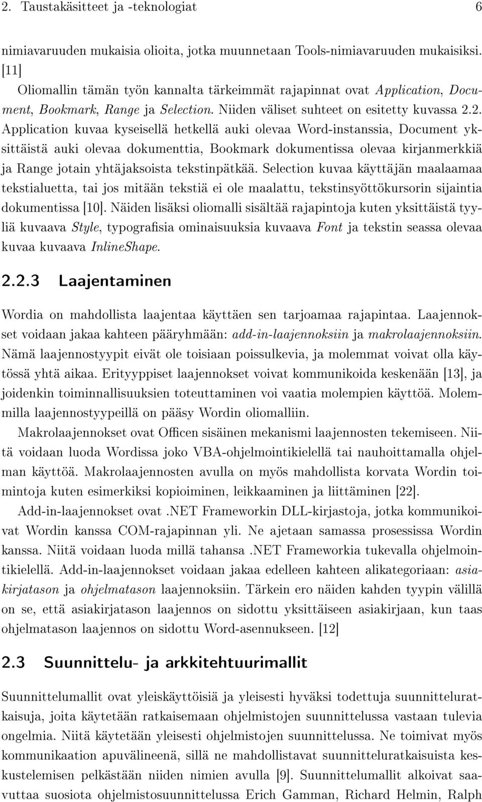 2. Application kuvaa kyseisellä hetkellä auki olevaa Word-instanssia, Document yksittäistä auki olevaa dokumenttia, Bookmark dokumentissa olevaa kirjanmerkkiä ja Range jotain yhtäjaksoista