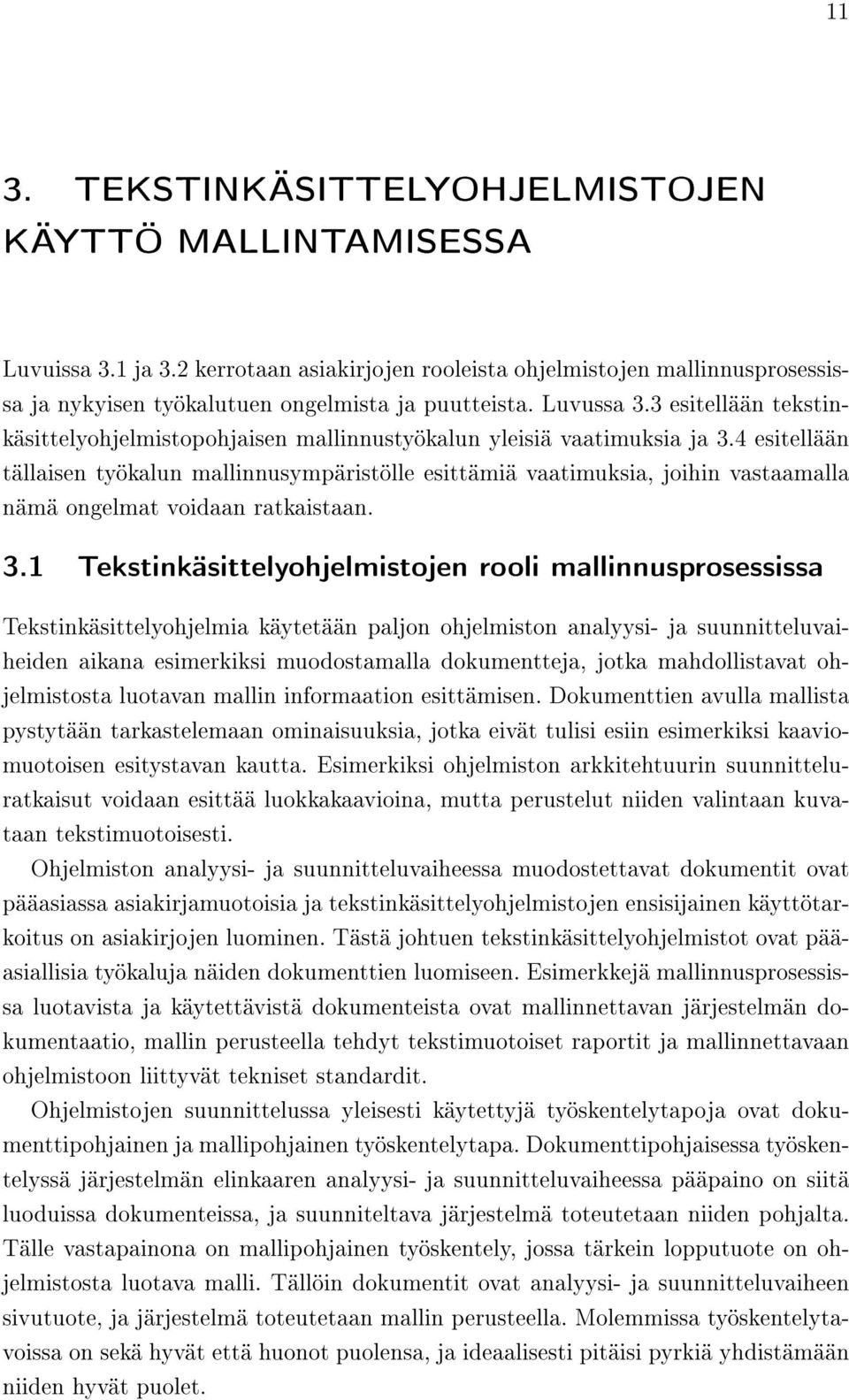 4 esitellään tällaisen työkalun mallinnusympäristölle esittämiä vaatimuksia, joihin vastaamalla nämä ongelmat voidaan ratkaistaan. 3.