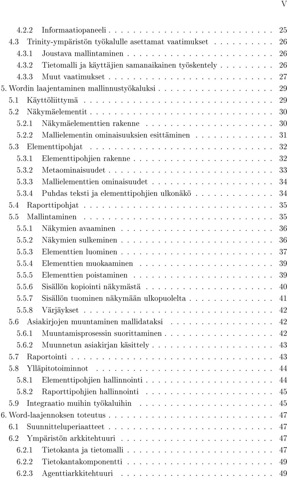 ............................. 30 5.2. Näkymäelementtien rakenne..................... 30 5.2.2 Mallielementin ominaisuuksien esittäminen............. 3 5.3 Elementtipohjat.............................. 32 5.