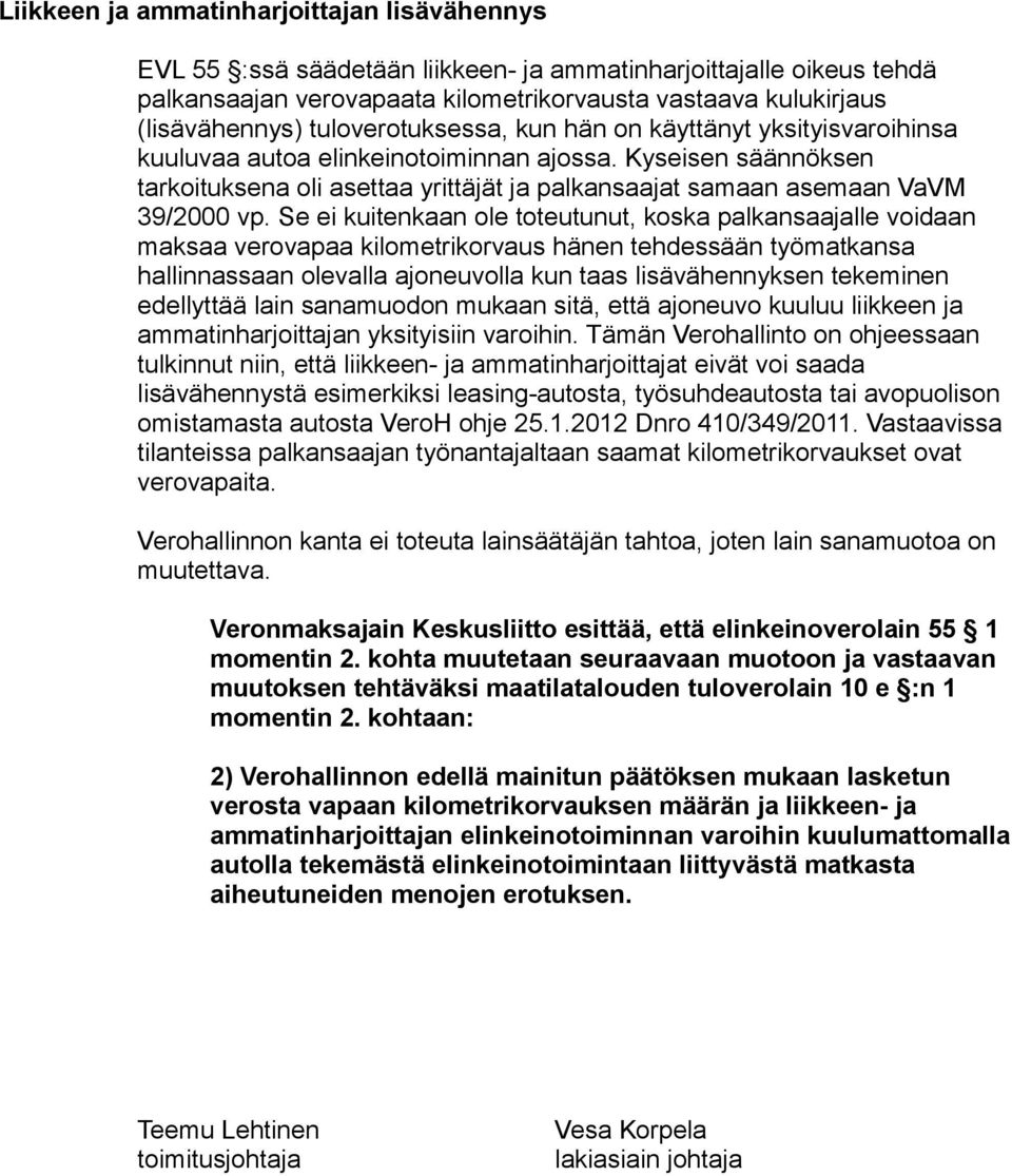 Kyseisen säännöksen tarkoituksena oli asettaa yrittäjät ja palkansaajat samaan asemaan VaVM 39/2000 vp.