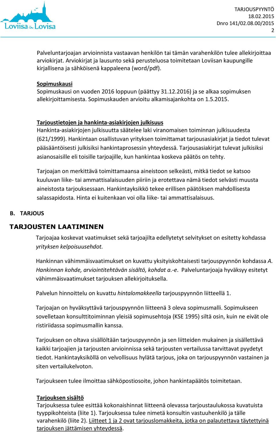 2016) ja se alkaa sopimuksen allekirjoittamisesta. Sopimuskauden arvioitu alkamisajankohta on 1.5.2015. B.