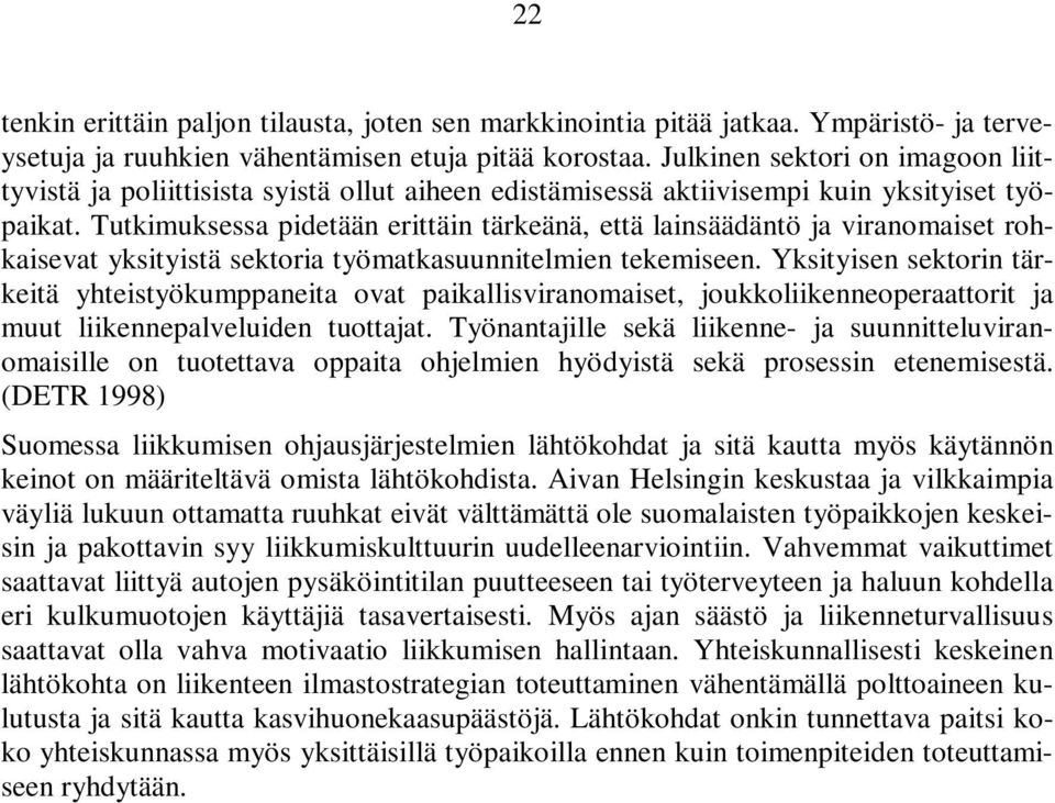 Tutkimuksessa pidetään erittäin tärkeänä, että lainsäädäntö ja viranomaiset rohkaisevat yksityistä sektoria työmatkasuunnitelmien tekemiseen.