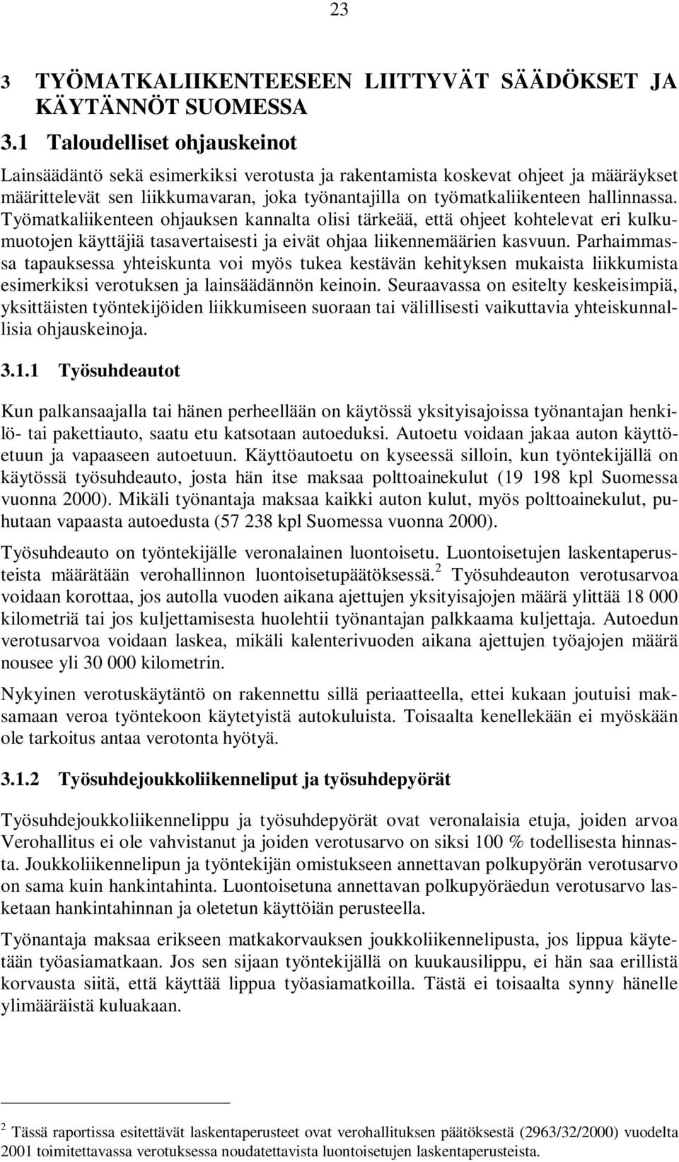 hallinnassa. Työmatkaliikenteen ohjauksen kannalta olisi tärkeää, että ohjeet kohtelevat eri kulkumuotojen käyttäjiä tasavertaisesti ja eivät ohjaa liikennemäärien kasvuun.