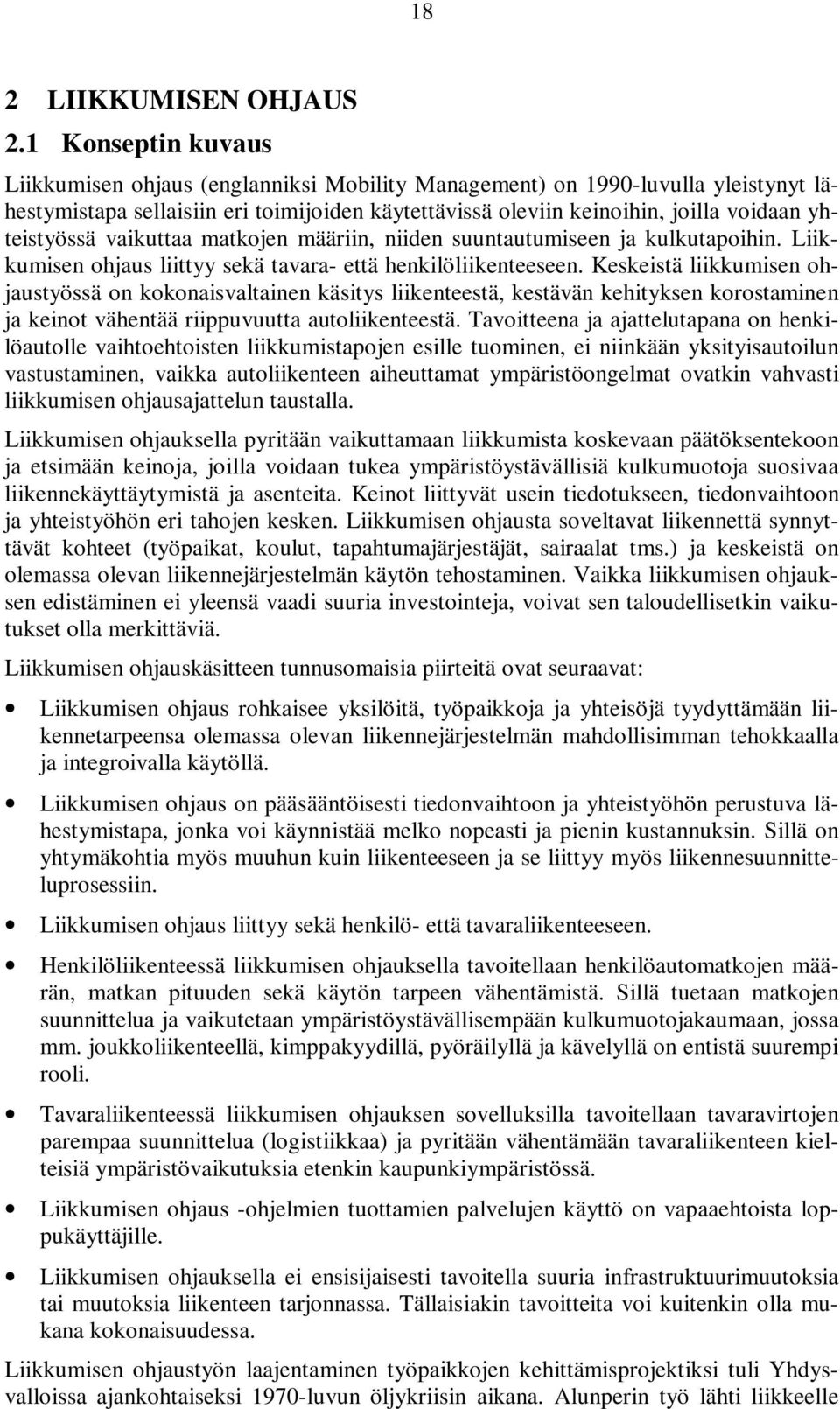 yhteistyössä vaikuttaa matkojen määriin, niiden suuntautumiseen ja kulkutapoihin. Liikkumisen ohjaus liittyy sekä tavara- että henkilöliikenteeseen.