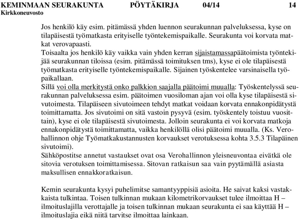 pitämässä toimituksen tms), kyse ei ole tilapäisestä työmatkasta erityiselle työntekemispaikalle. Sijainen työskentelee varsinaisella työpaikallaan.