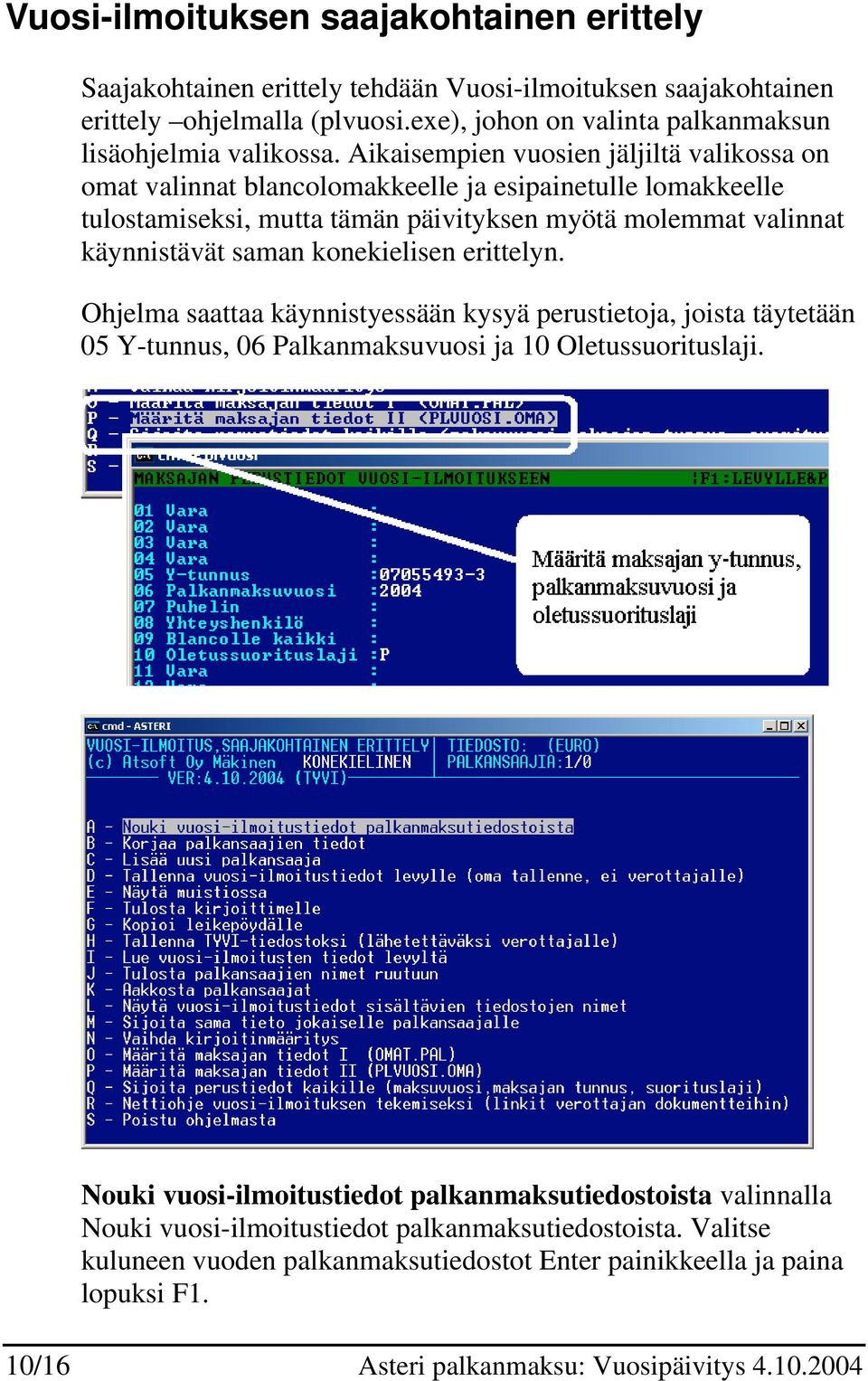 konekielisen erittelyn. Ohjelma saattaa käynnistyessään kysyä perustietoja, joista täytetään 05 Y-tunnus, 06 Palkanmaksuvuosi ja 10 Oletussuorituslaji.