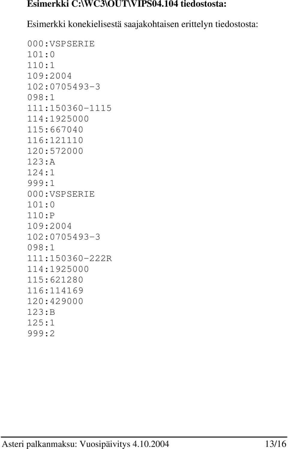 109:2004 102:0705493-3 098:1 111:150360-1115 114:1925000 115:667040 116:121110 120:572000 123:A 124:1