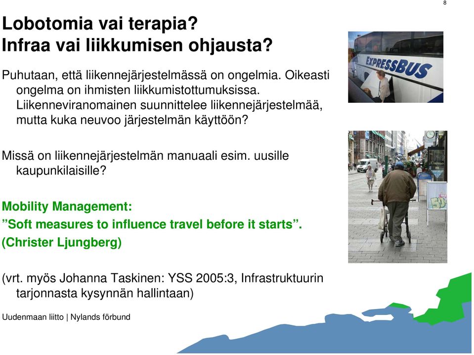 Liikenneviranomainen suunnittelee liikennejärjestelmää, mutta kuka neuvoo järjestelmän käyttöön?