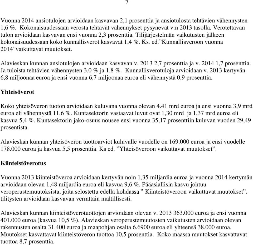 Kunnallisveroon vuonna 2014 vaikuttavat muutokset. Alavieskan kunnan ansiotulojen arvioidaan kasvavan v. 2013 2,7 prosenttia ja v. 2014 1,7 prosenttia.